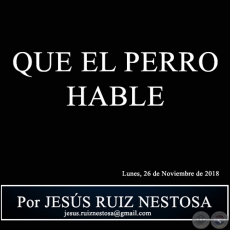 QUE EL PERRO HABLE - Por JESS RUIZ NESTOSA - Lunes, 26 de Noviembre de 2018